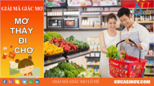 Mơ thấy đi chợ đánh con gì? Tìm hiểu về mơ thấy đi chợ