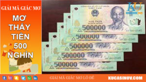 Mơ thấy tiền 500 nghìn đánh con gì? Giải mã giấc mơ