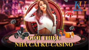 Giới thiệu nhà cái KU Casino chi tiết mới nhất 2022