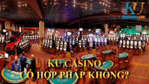 Nhà cái KU Casino có hợp pháp không?