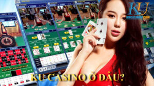 Nhà cái KU Casino ở đâu? Có an toàn không?